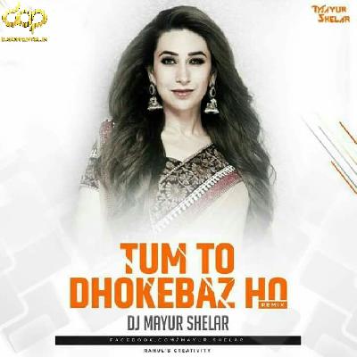 Tum To Dhokebaaz Ho {Remix} – Dj Mayur Shelar